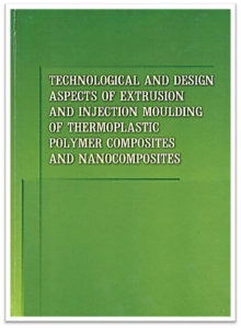 Technological and design aspects of extrusion and injection moulding of thermoplastic polymer composites and nanocomposites